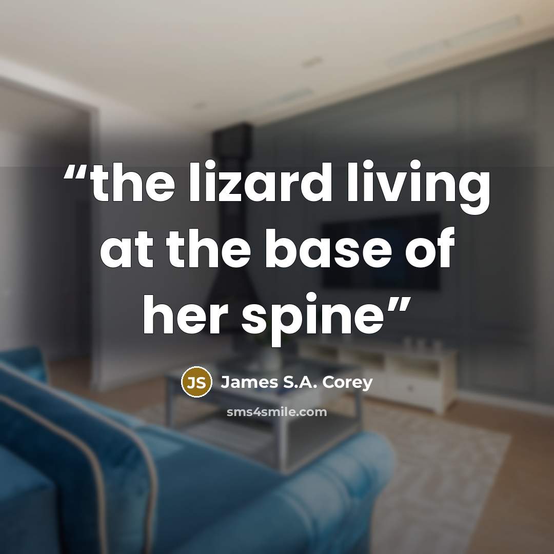 “the lizard living at the base of her spine” quote by James S.A. Corey