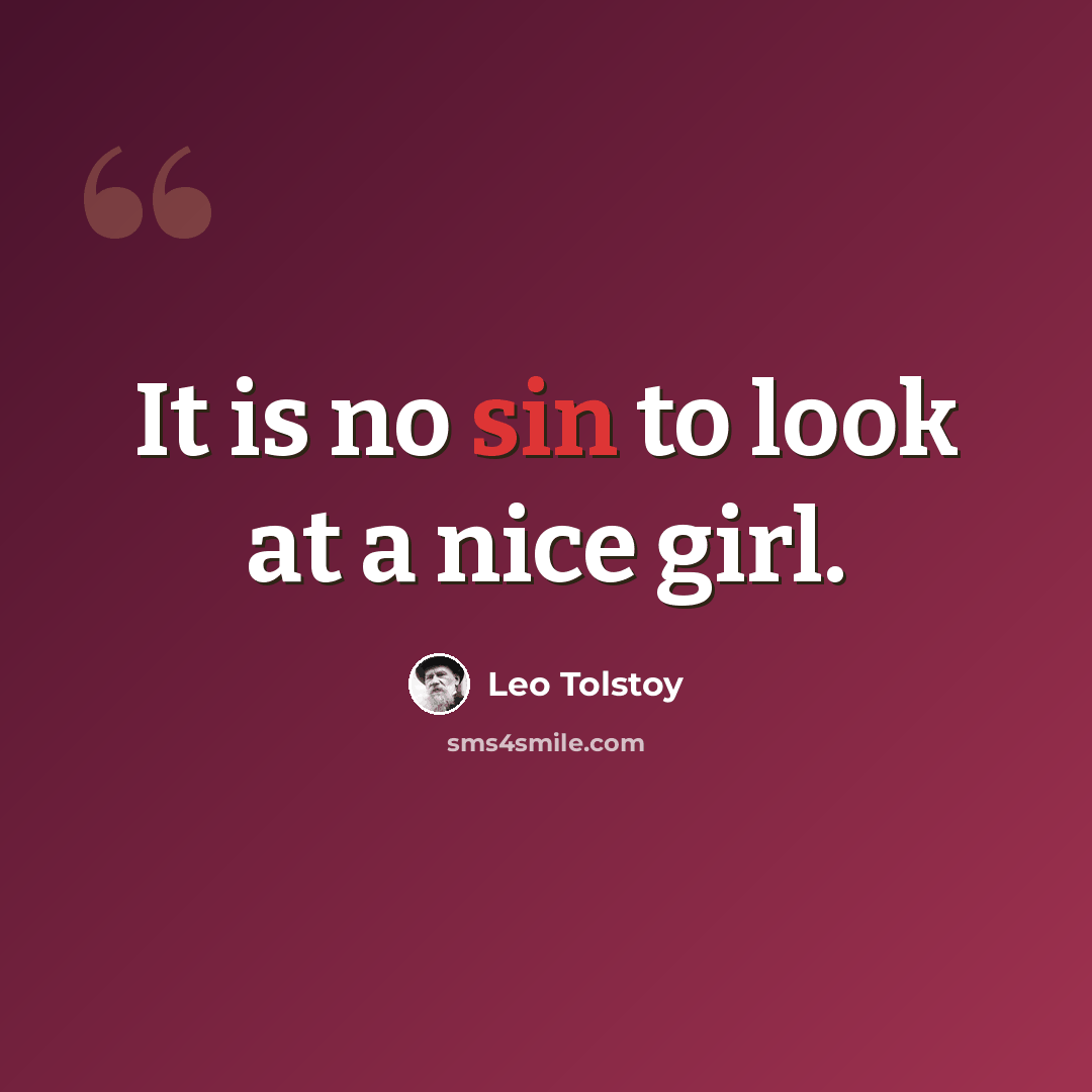 “It is no sin to look at a nice girl.” quote by Leo Tolstoy
