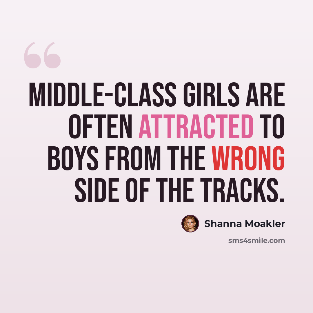“Middle-class girls are often attracted to boys from the wrong side of the tracks.” quote by Shanna Moakler
