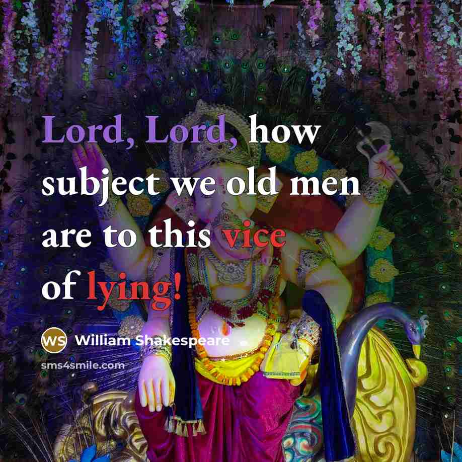 “Lord, Lord, how subject we old men are to this vice of lying!” quote by William Shakespeare