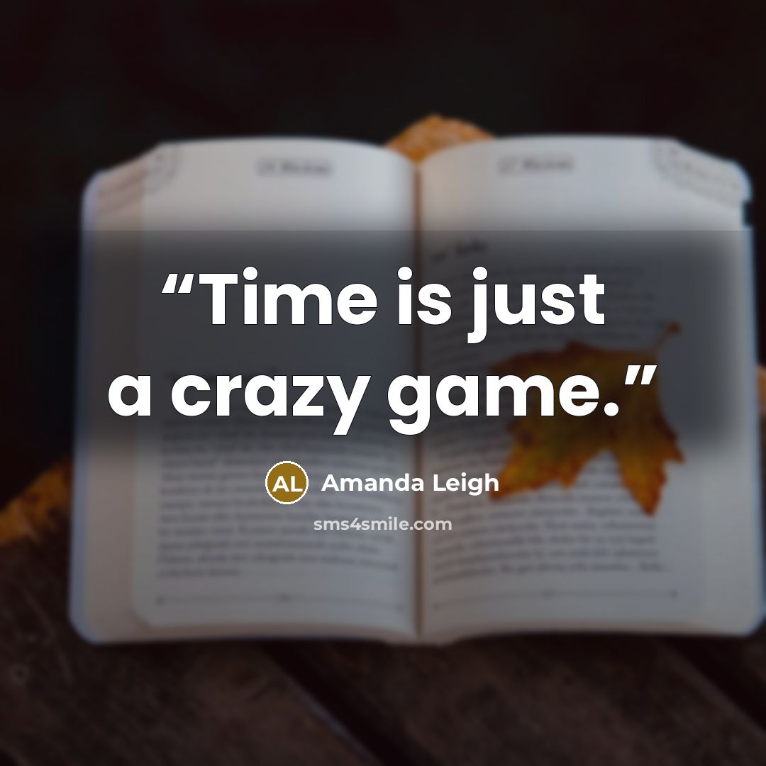 “Time is just a crazy game.” quote by Amanda Leigh