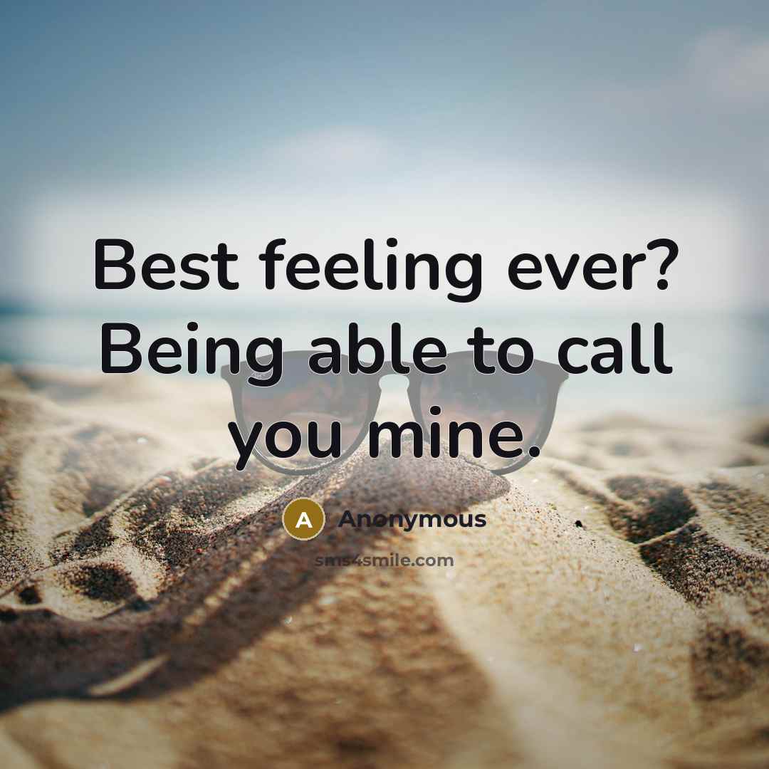 “Best feeling ever? Being able to call you mine.” quote by Anonymous