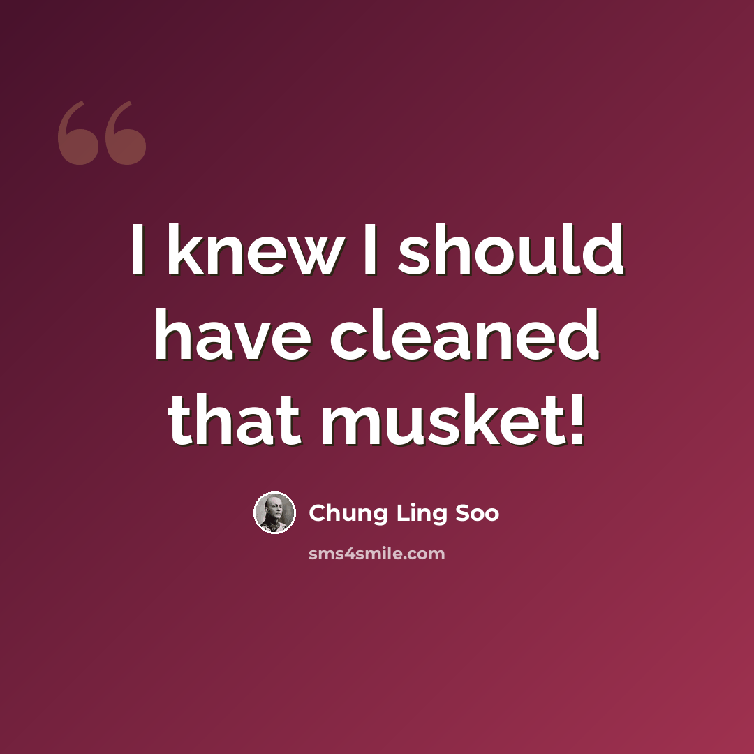 “I knew I should have cleaned that musket!” quote by Chung Ling Soo