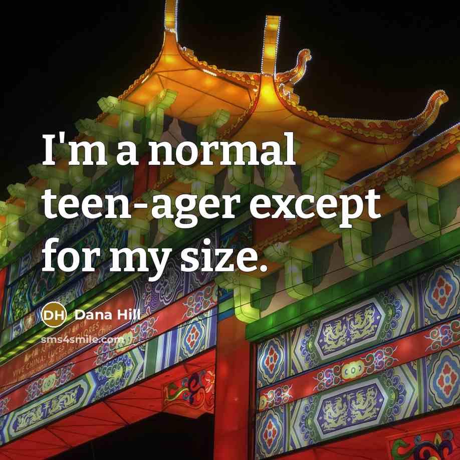 “I'm a normal teen-ager except for my size.” quote by Dana Hill