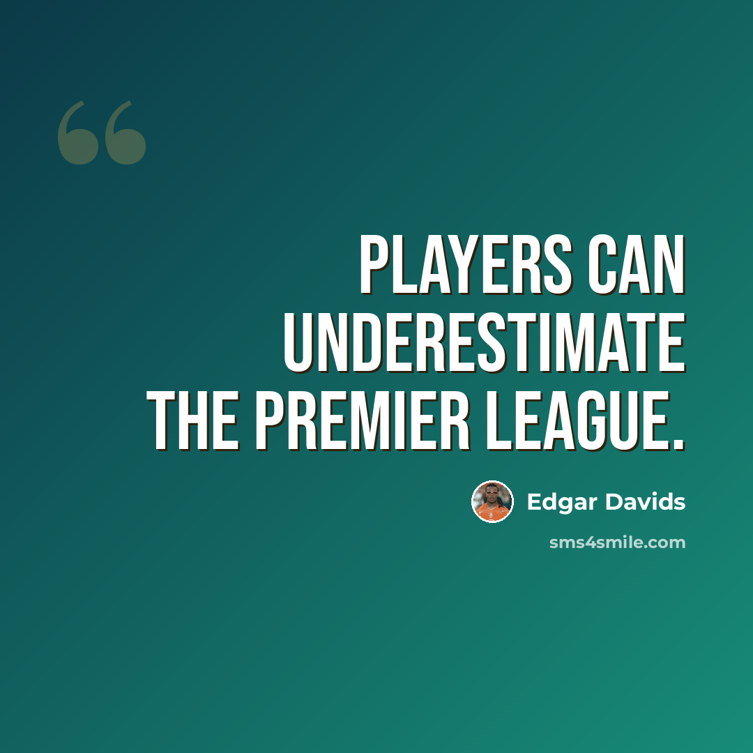“Players can underestimate the Premier League.” quote by Edgar Davids