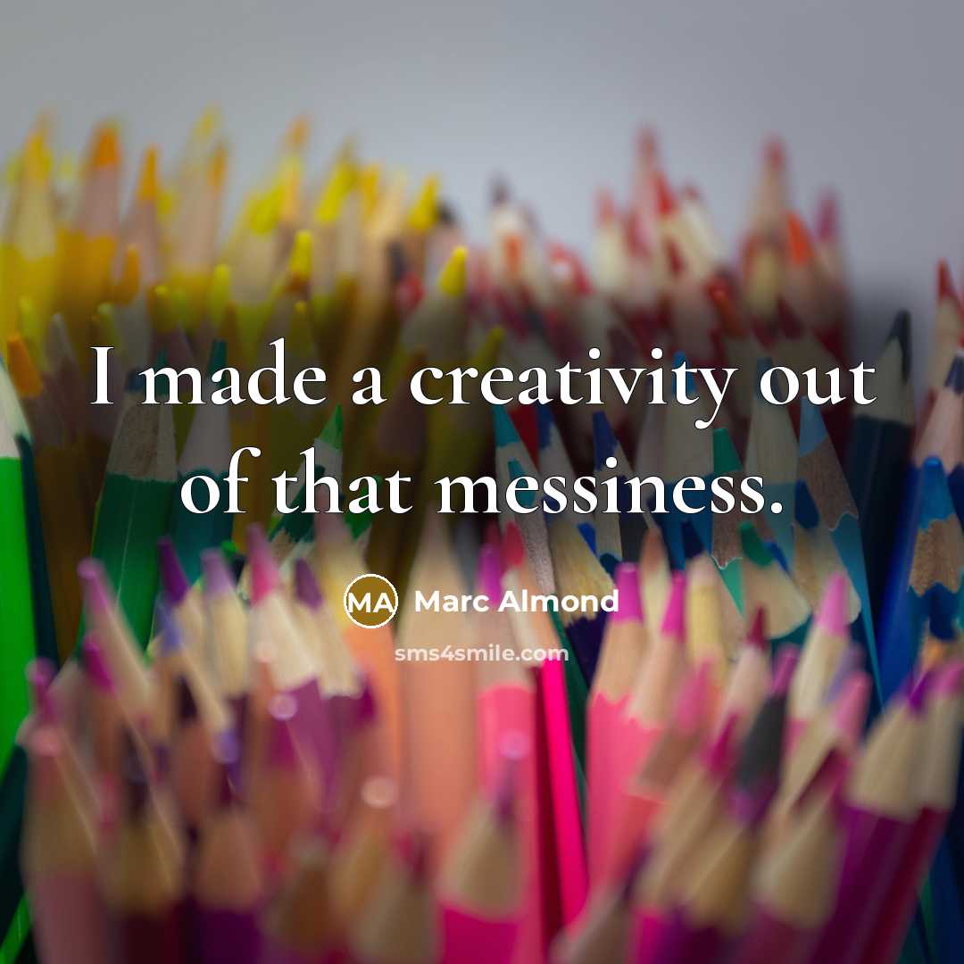 “I made a creativity out of that messiness.” quote by Marc Almond