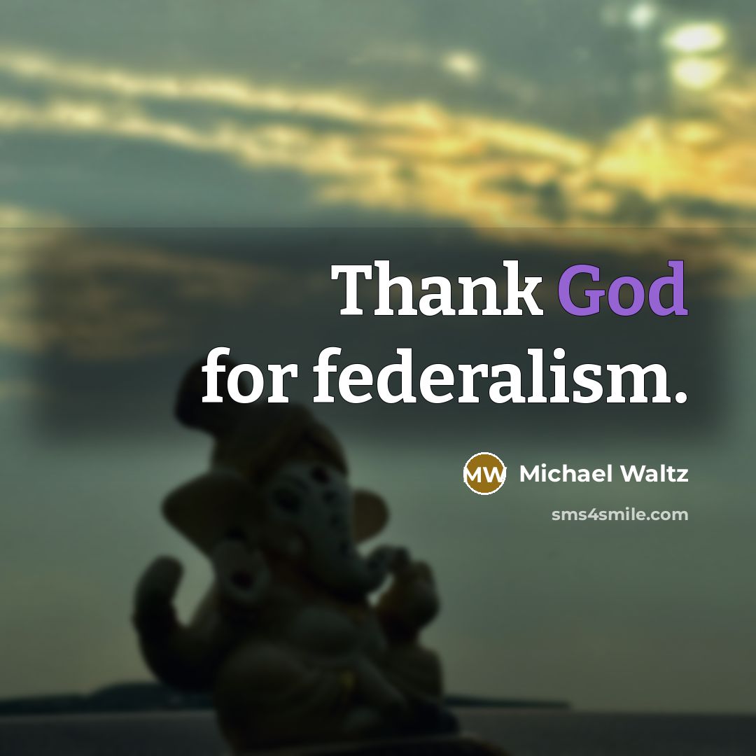 “Thank God for federalism.” quote by Michael Waltz