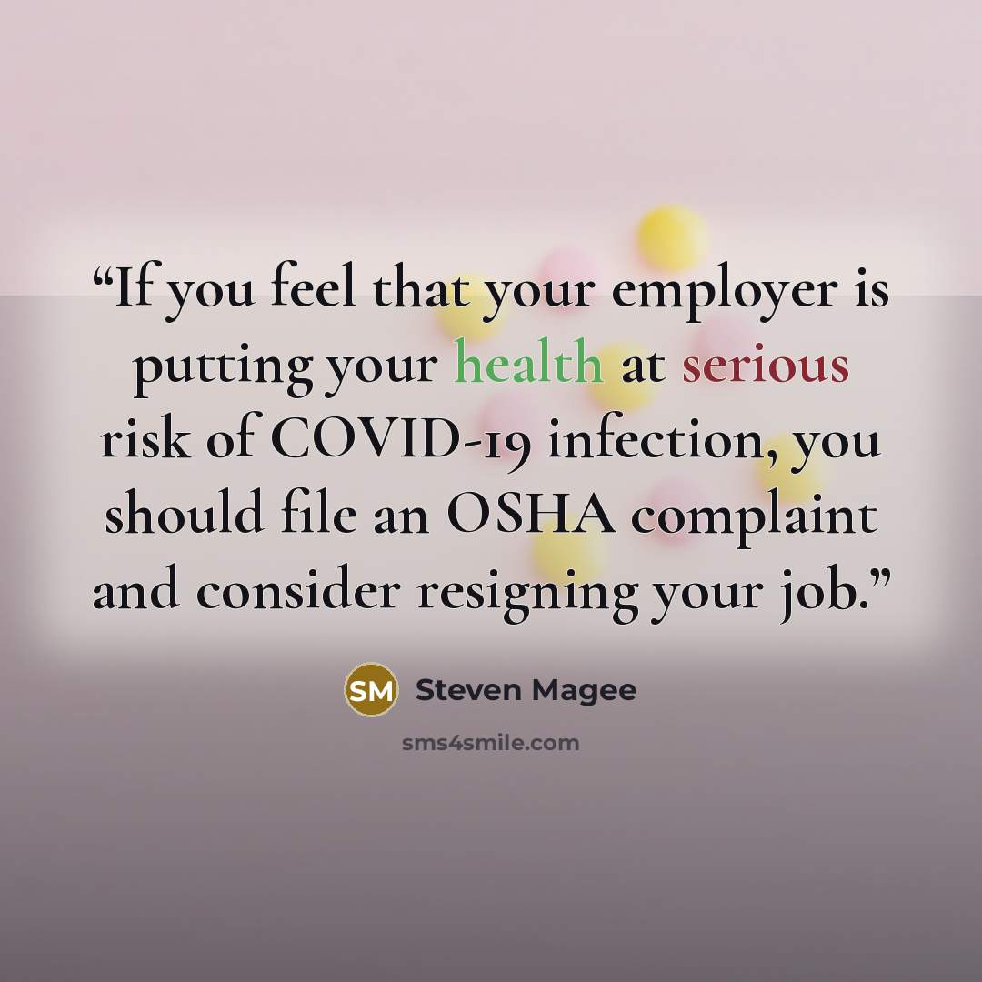 “If you feel that your employer is putting your health at serious risk of COVID-19 infection, you should file an OSHA complaint and consider resigning your job.” quote by Steven Magee