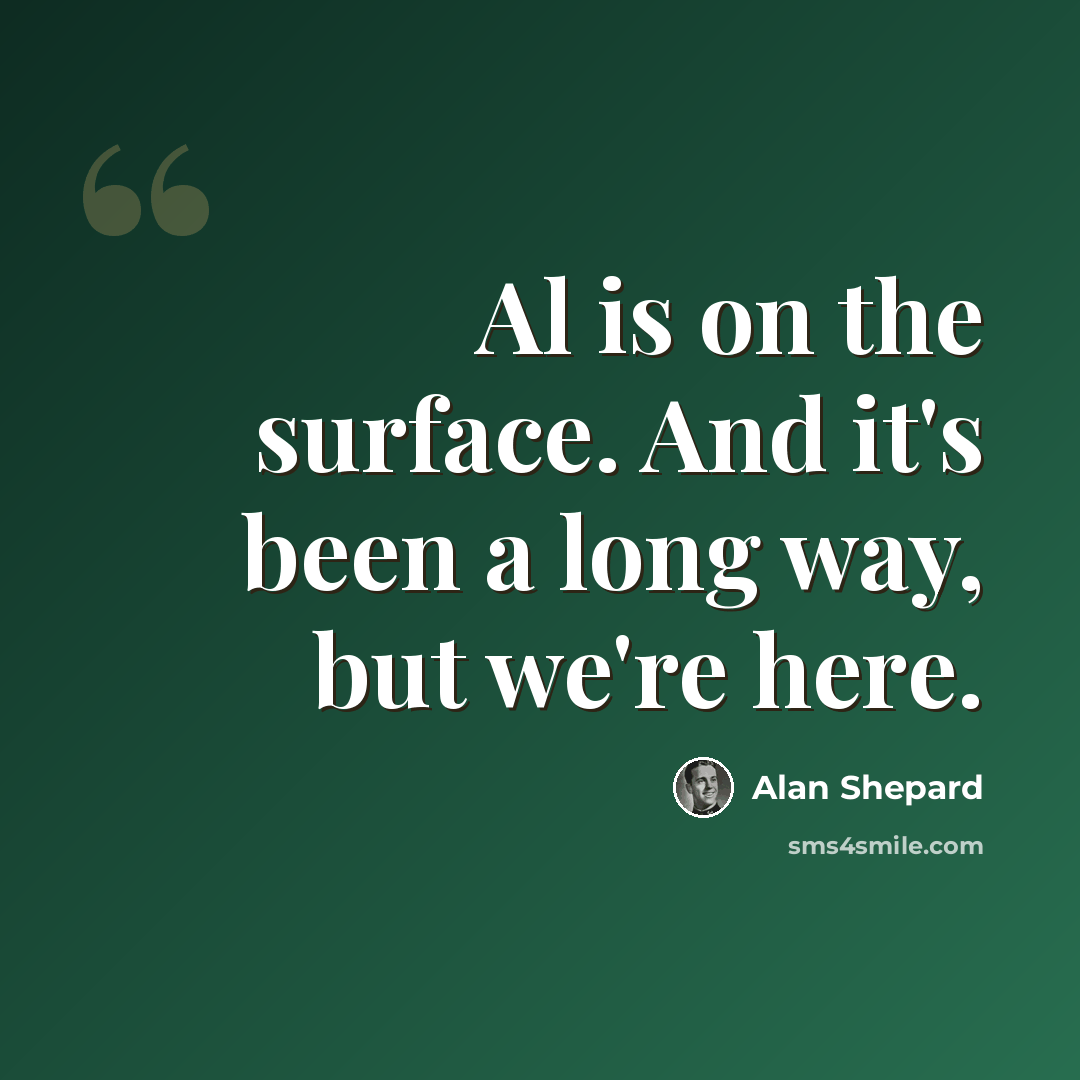 “Al is on the surface. And it's been a long way, but we're here.” quote by Alan Shepard
