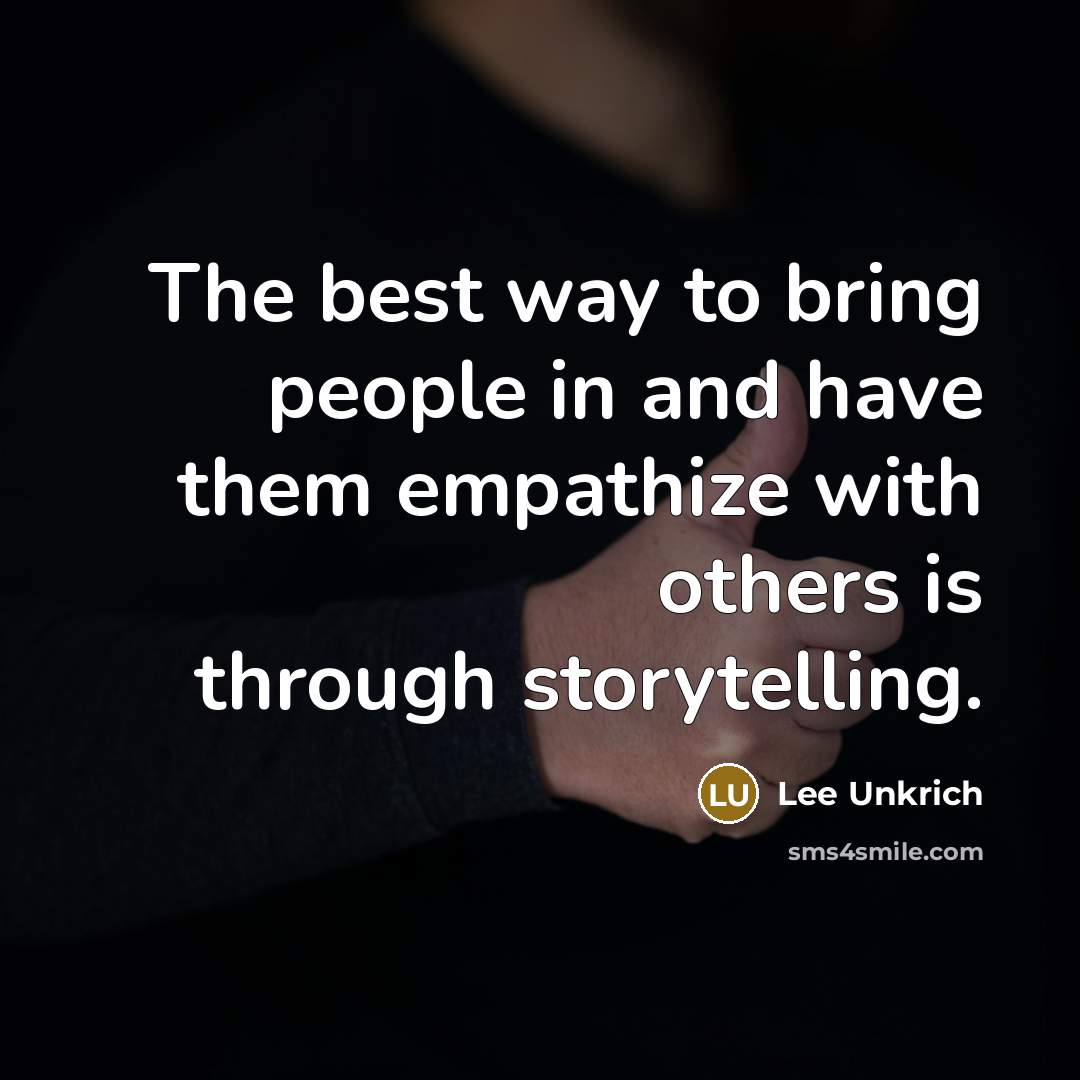 “The best way to bring people in and have them empathize with others is through storytelling.” quote by Lee Unkrich