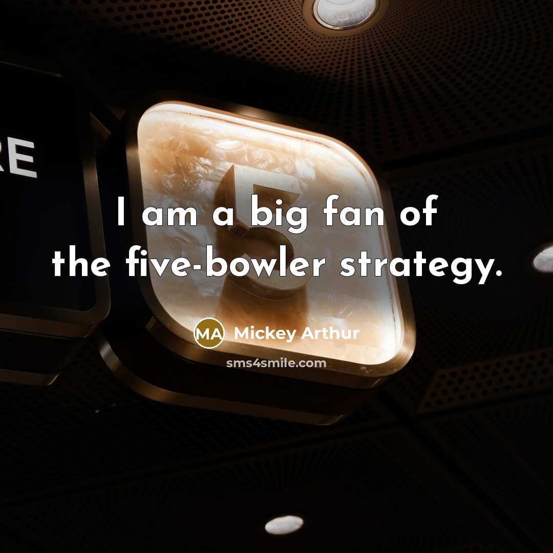 “I am a big fan of the five-bowler strategy.” quote by Mickey Arthur