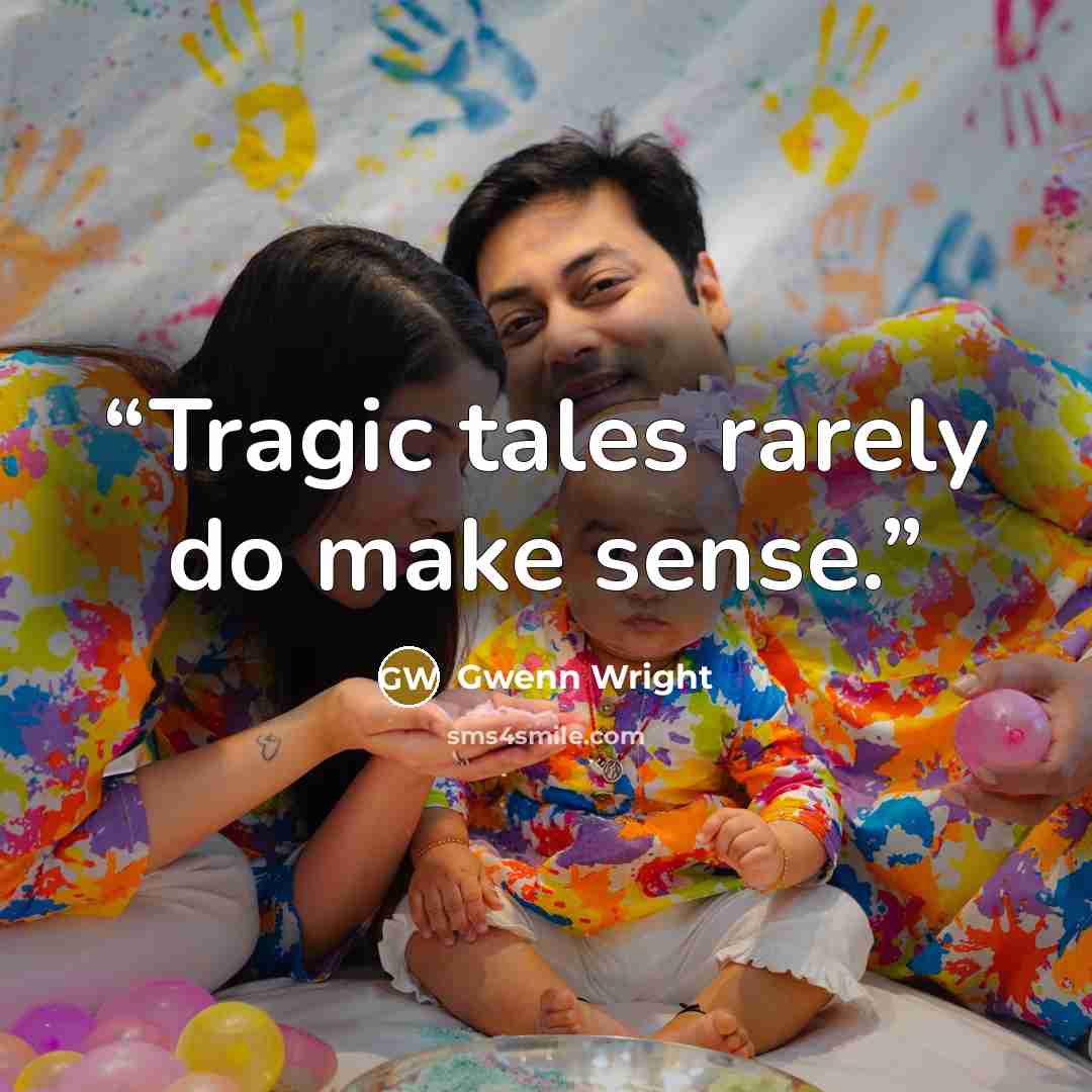 “Tragic tales rarely do make sense.” quote by Gwenn Wright