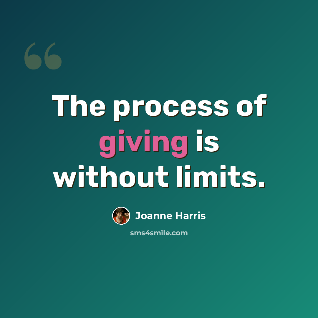 “The process of giving is without limits.” quote by Joanne Harris