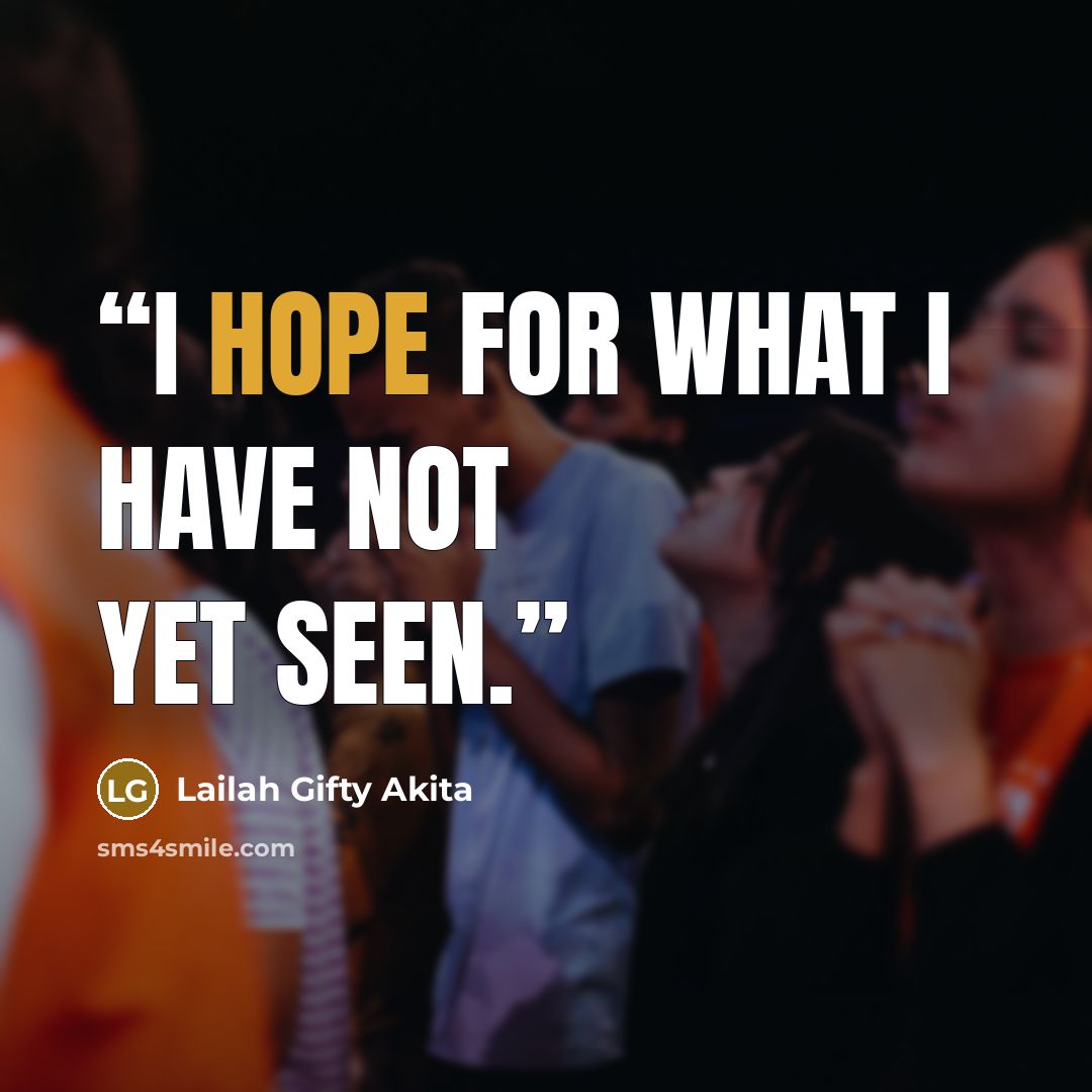 “I hope for what I have not yet seen.” quote by Lailah Gifty Akita