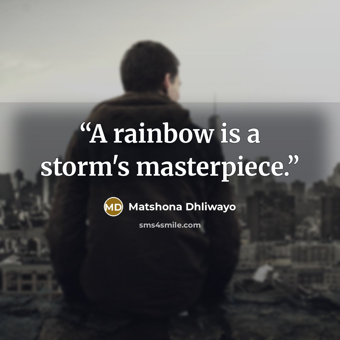 “A rainbow is a storm's masterpiece.” quote by Matshona Dhliwayo