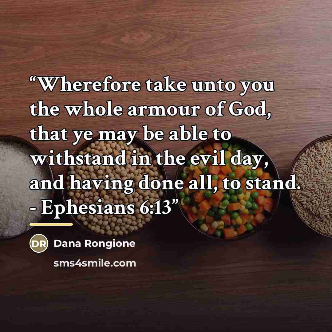 “Wherefore take unto you the whole armour of God, that ye may be able to withstand in the evil day, and having done all, to stand. - Ephesians 6:13” quote by Dana Rongione