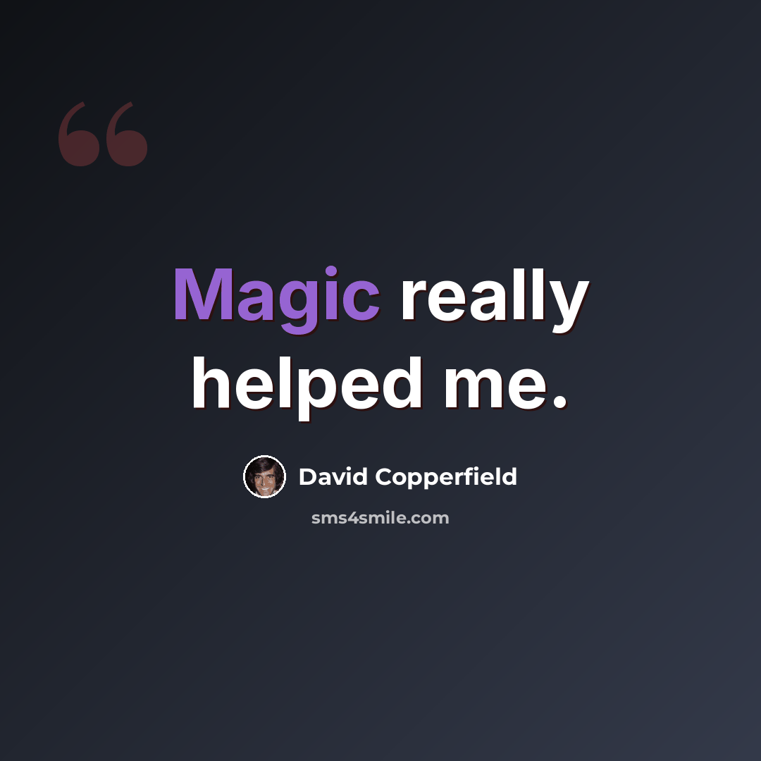 “Magic really helped me.” quote by David Copperfield