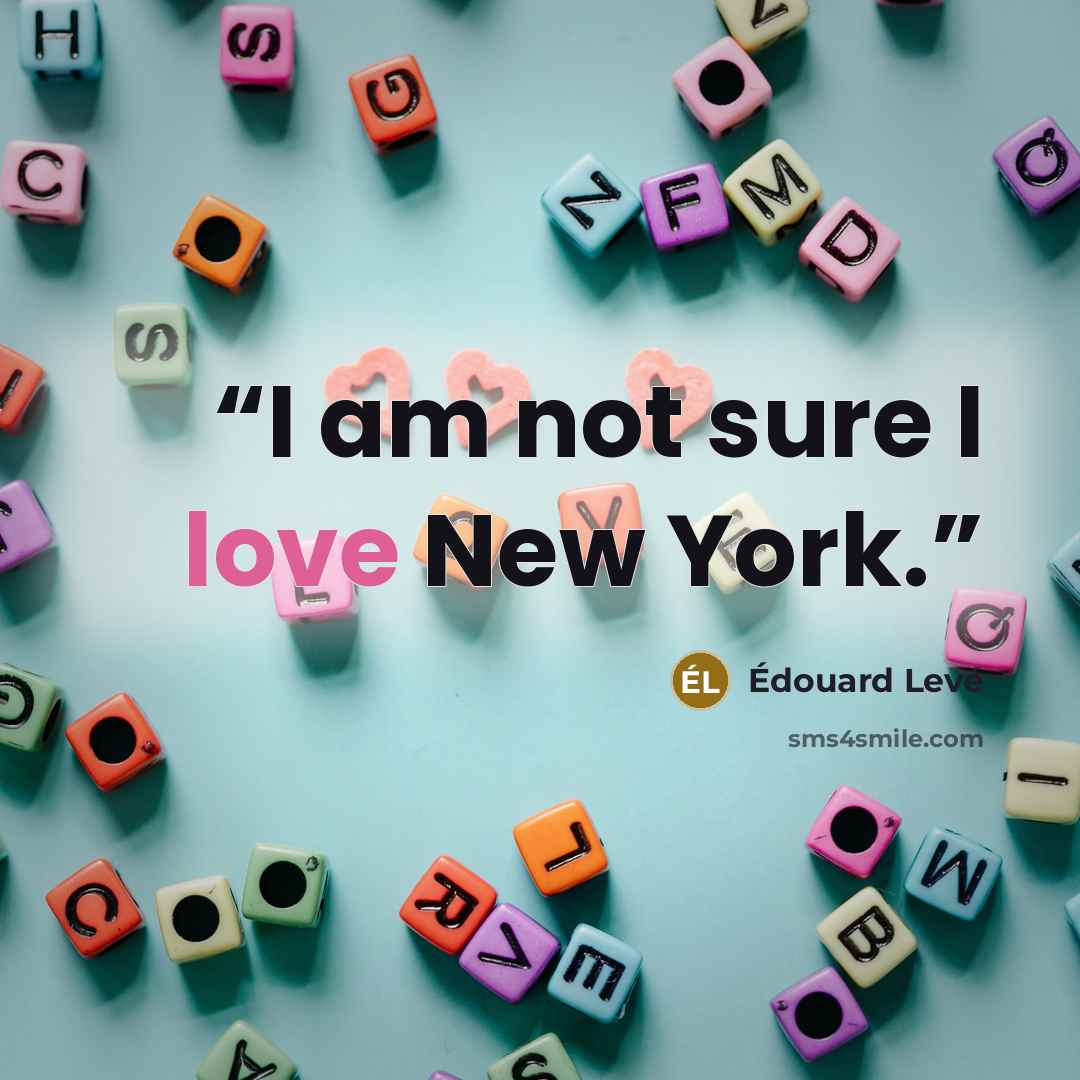 “I am not sure I love New York.” quote by Édouard Levé