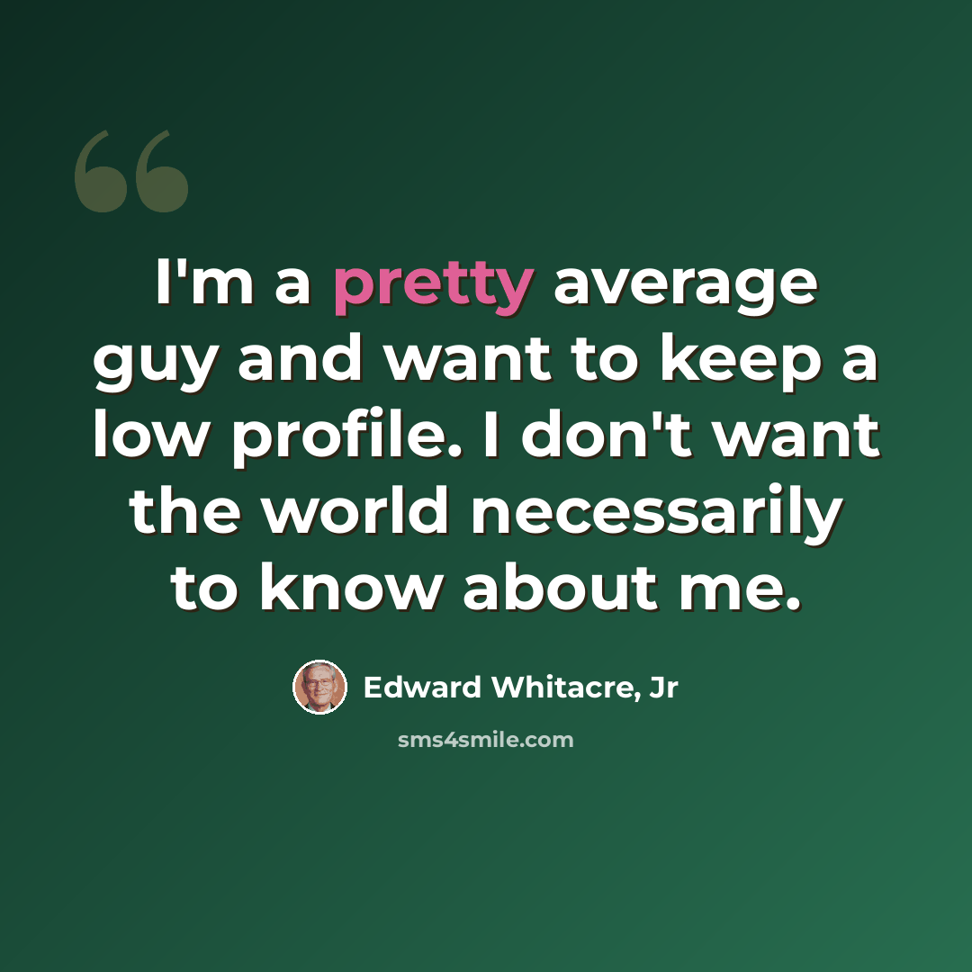 “I'm a pretty average guy and want to keep a low profile. I don't want the world necessarily to know about me.” quote by Edward Whitacre, Jr