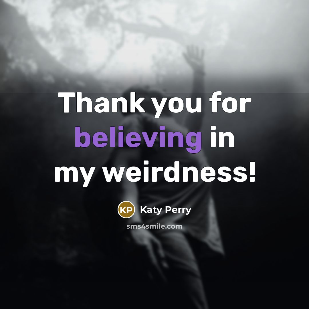 “Thank you for believing in my weirdness!” quote by Katy Perry