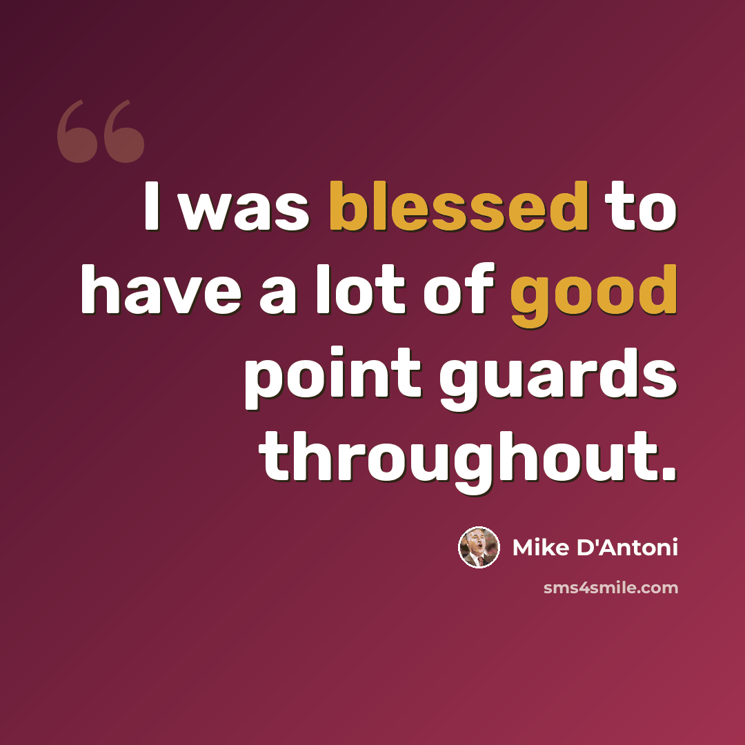 “I was blessed to have a lot of good point guards throughout.” quote by Mike D'Antoni