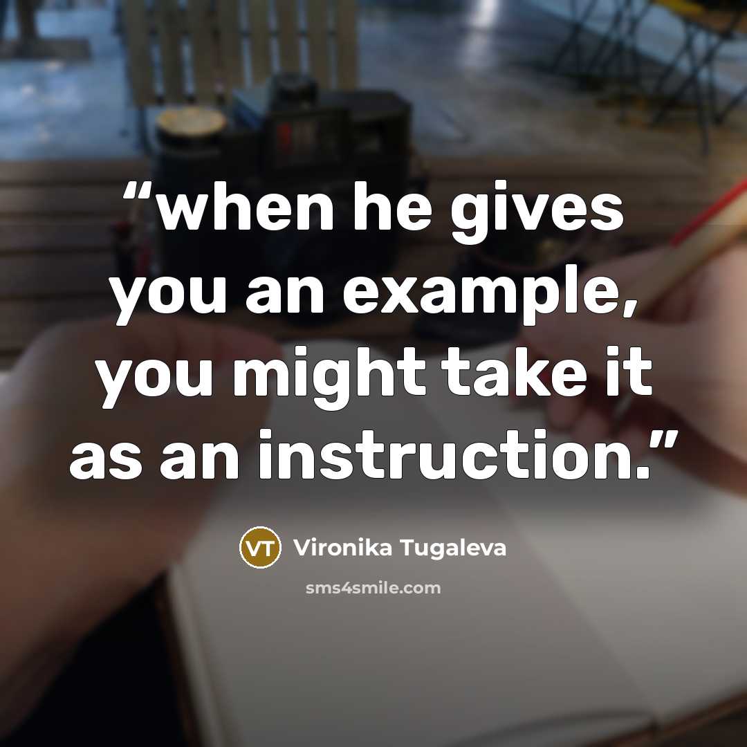 “when he gives you an example, you might take it as an instruction.” quote by Vironika Tugaleva
