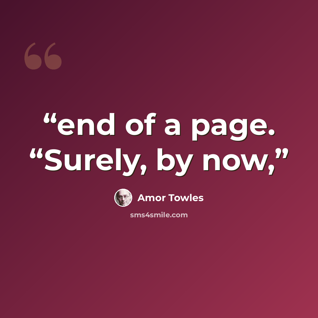 “end of a page. “Surely, by now,” quote by Amor Towles