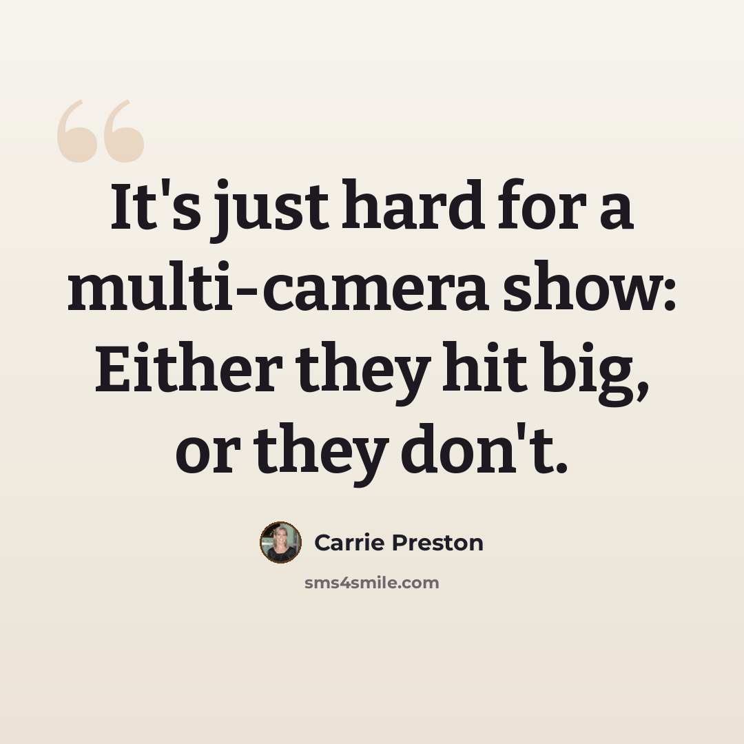 “It's just hard for a multi-camera show: Either they hit big, or they don't.” quote by Carrie Preston