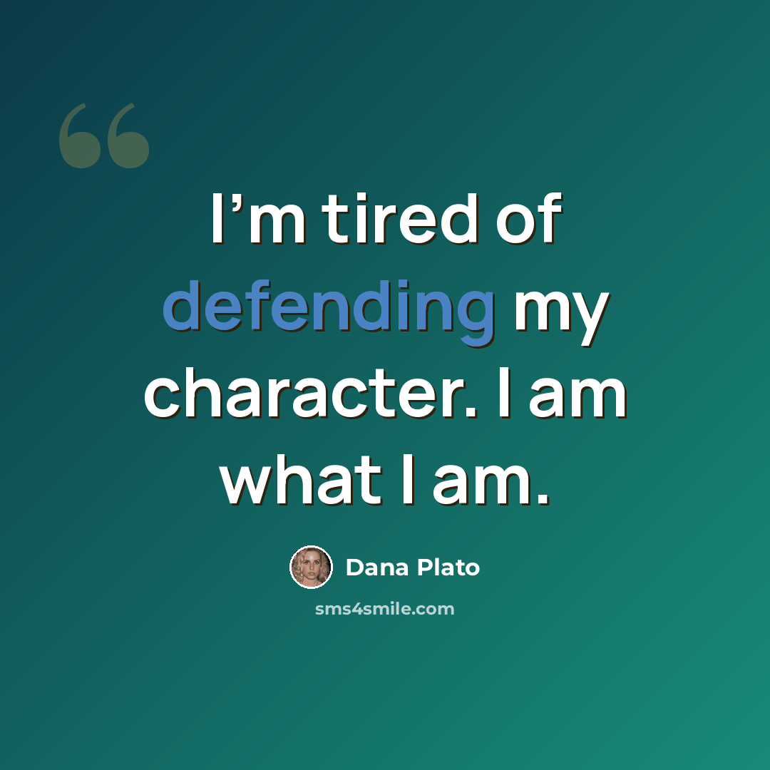 “I'm tired of defending my character. I am what I am.” quote by Dana Plato