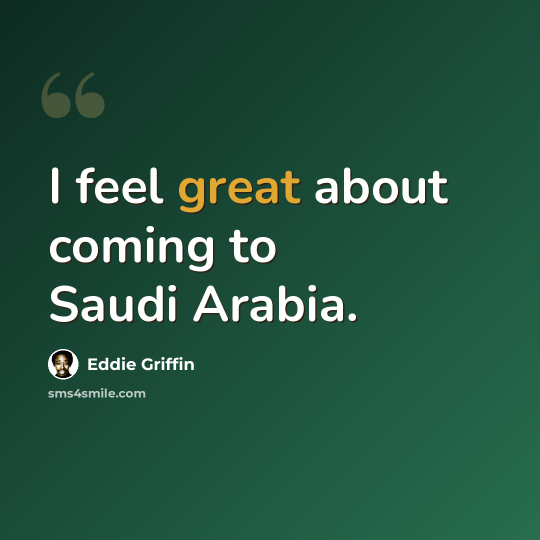 “I feel great about coming to Saudi Arabia.” quote by Eddie Griffin