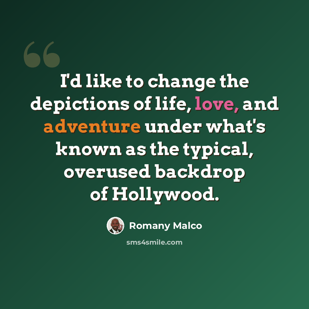 “I'd like to change the depictions of life, love, and adventure under what's known as the typical, overused backdrop of Hollywood.” quote by Romany Malco