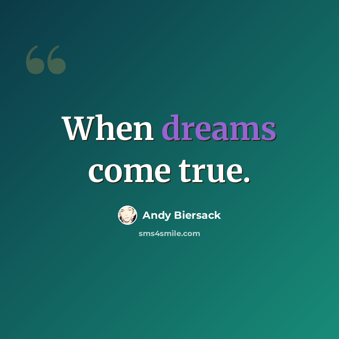 “When dreams come true.” quote by Andy Biersack