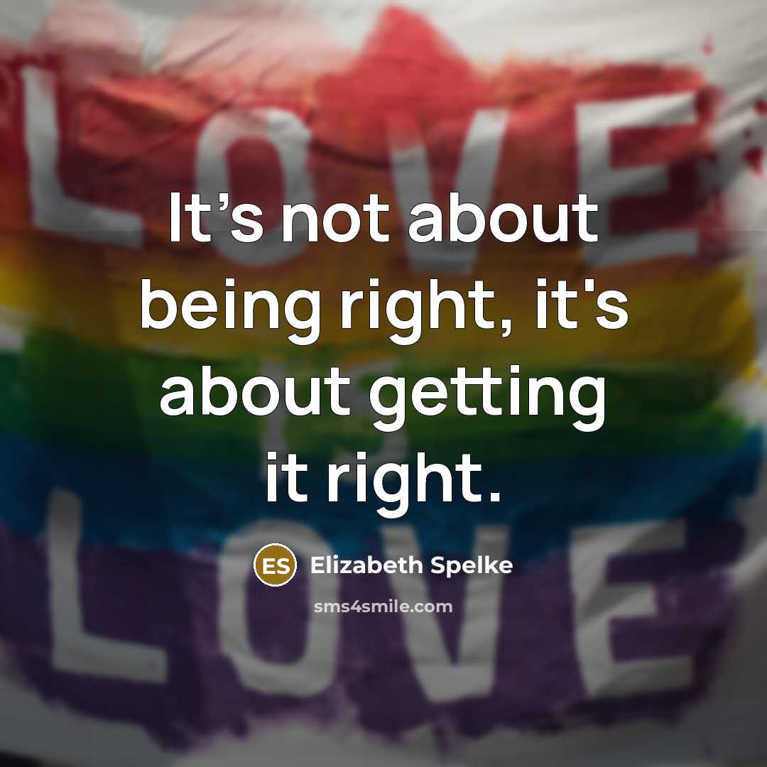 “It's not about being right, it's about getting it right.” quote by Elizabeth Spelke