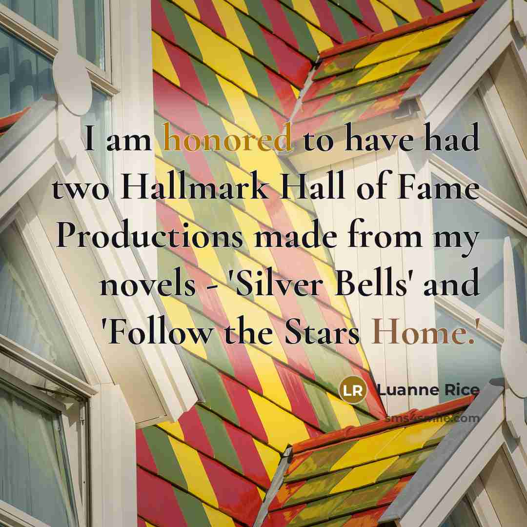 “I am honored to have had two Hallmark Hall of Fame Productions made from my novels - 'Silver Bells' and 'Follow the Stars Home.'” quote by Luanne Rice