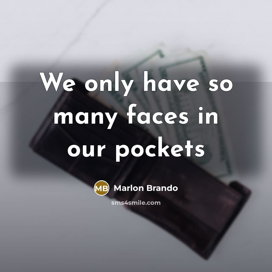 “We only have so many faces in our pockets” quote by Marlon Brando