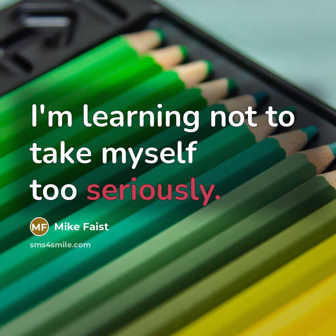 “I'm learning not to take myself too seriously.” quote by Mike Faist