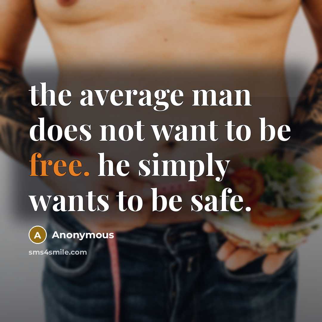 “the average man does not want to be free. he simply wants to be safe.” quote by Anonymous