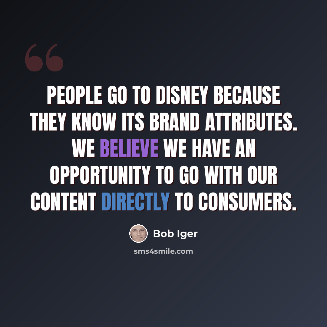 “People go to Disney because they know its brand attributes. We believe we have an opportunity to go with our content directly to consumers.” quote by Bob Iger