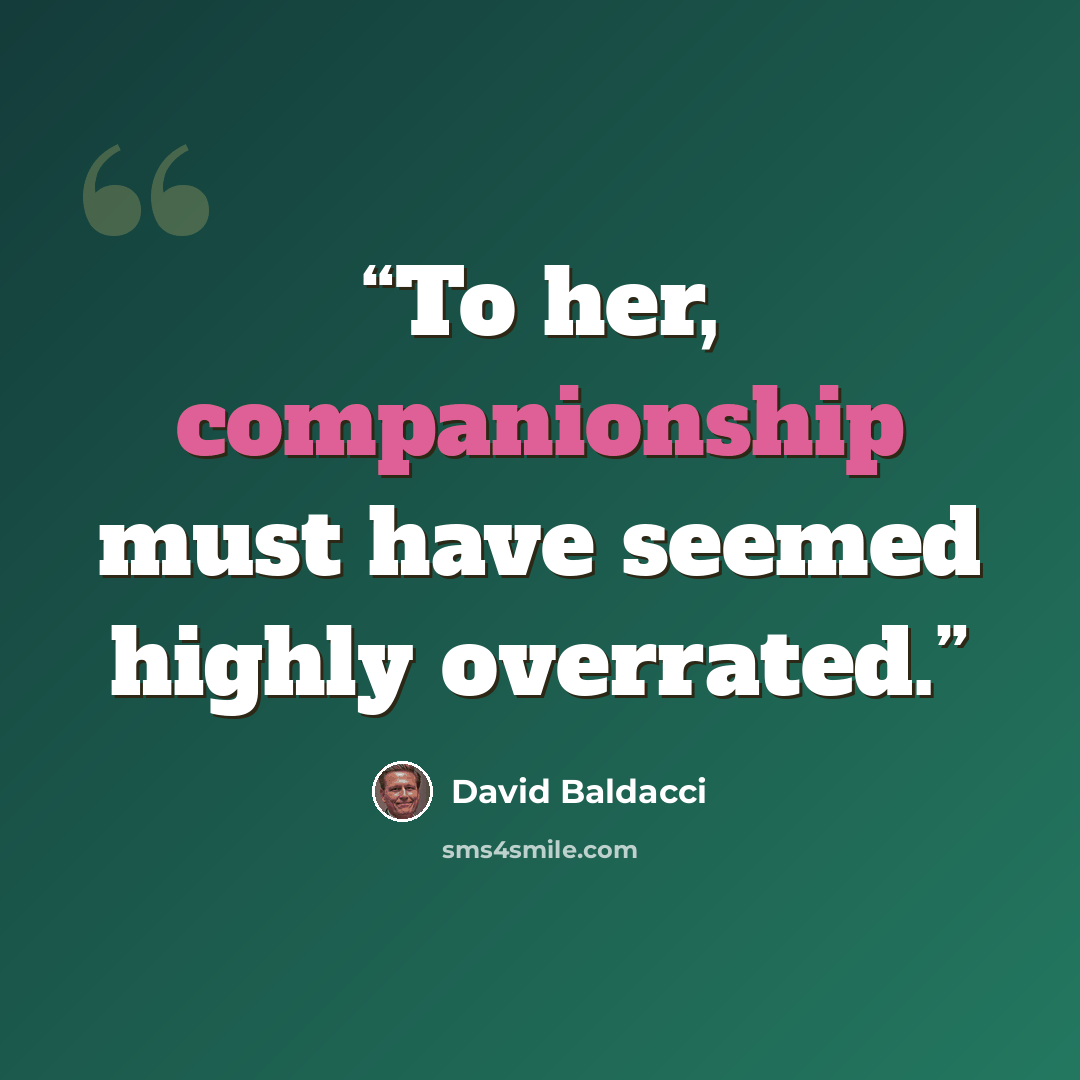 “To her, companionship must have seemed highly overrated.” quote by David Baldacci
