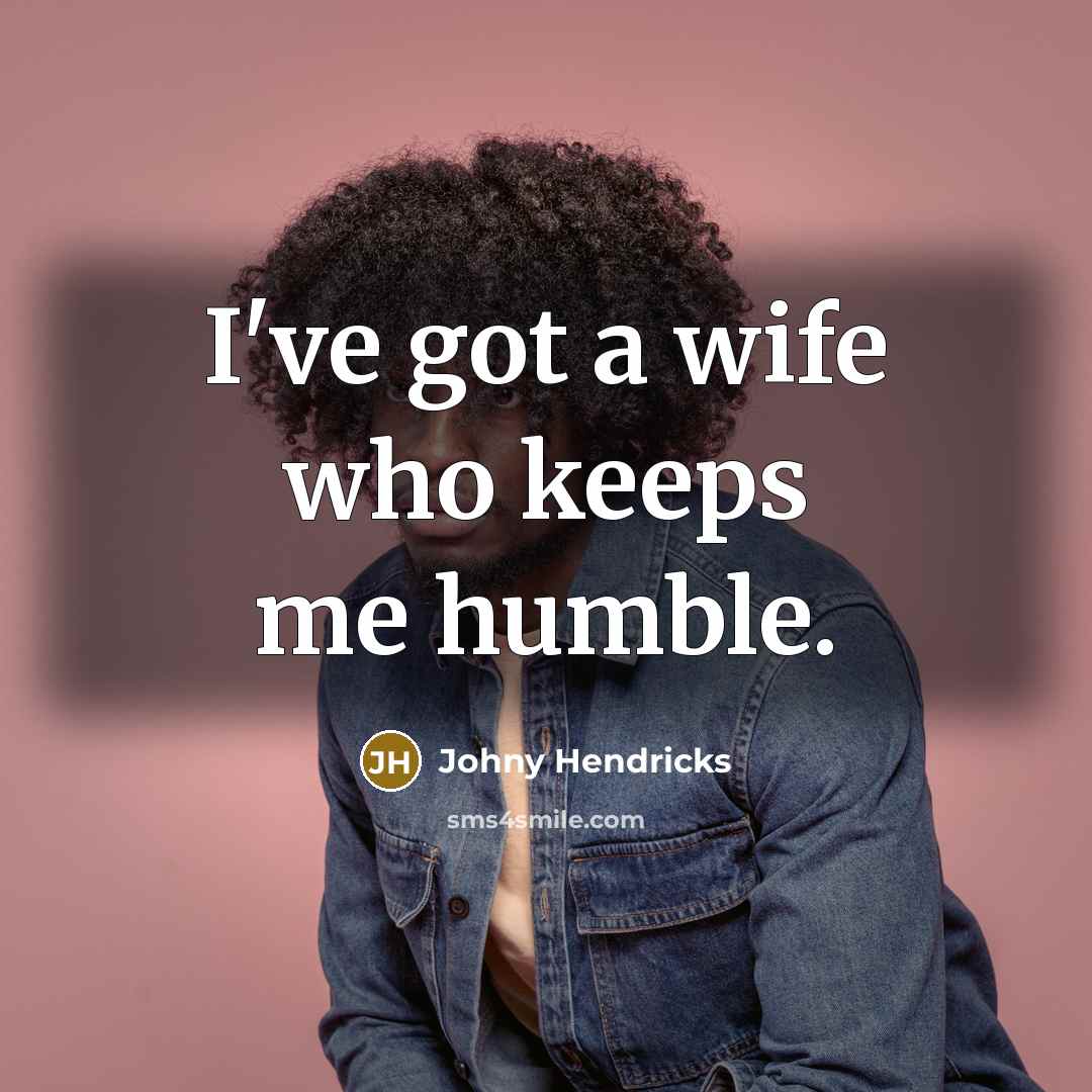 “I've got a wife who keeps me humble.” quote by Johny Hendricks