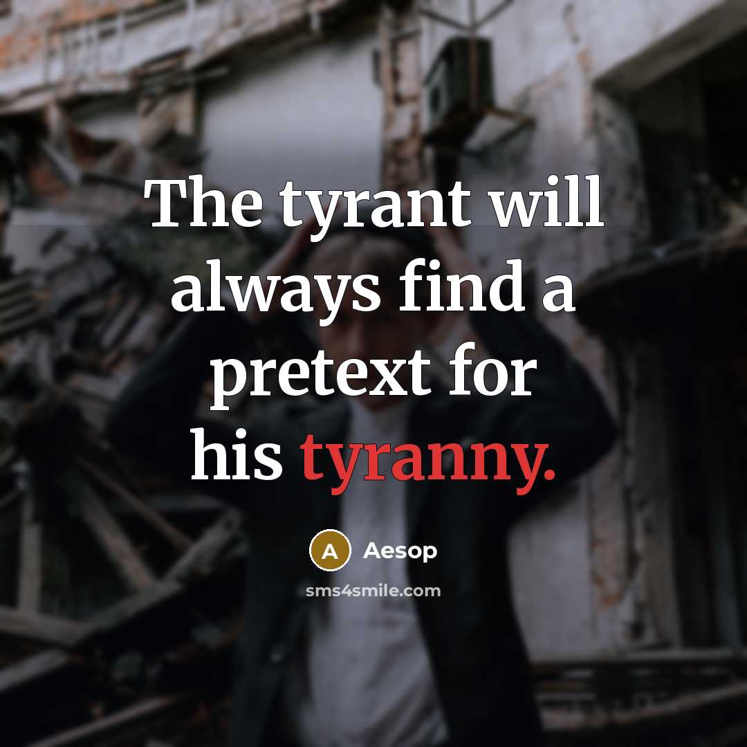 “The tyrant will always find a pretext for his tyranny.” quote by Aesop