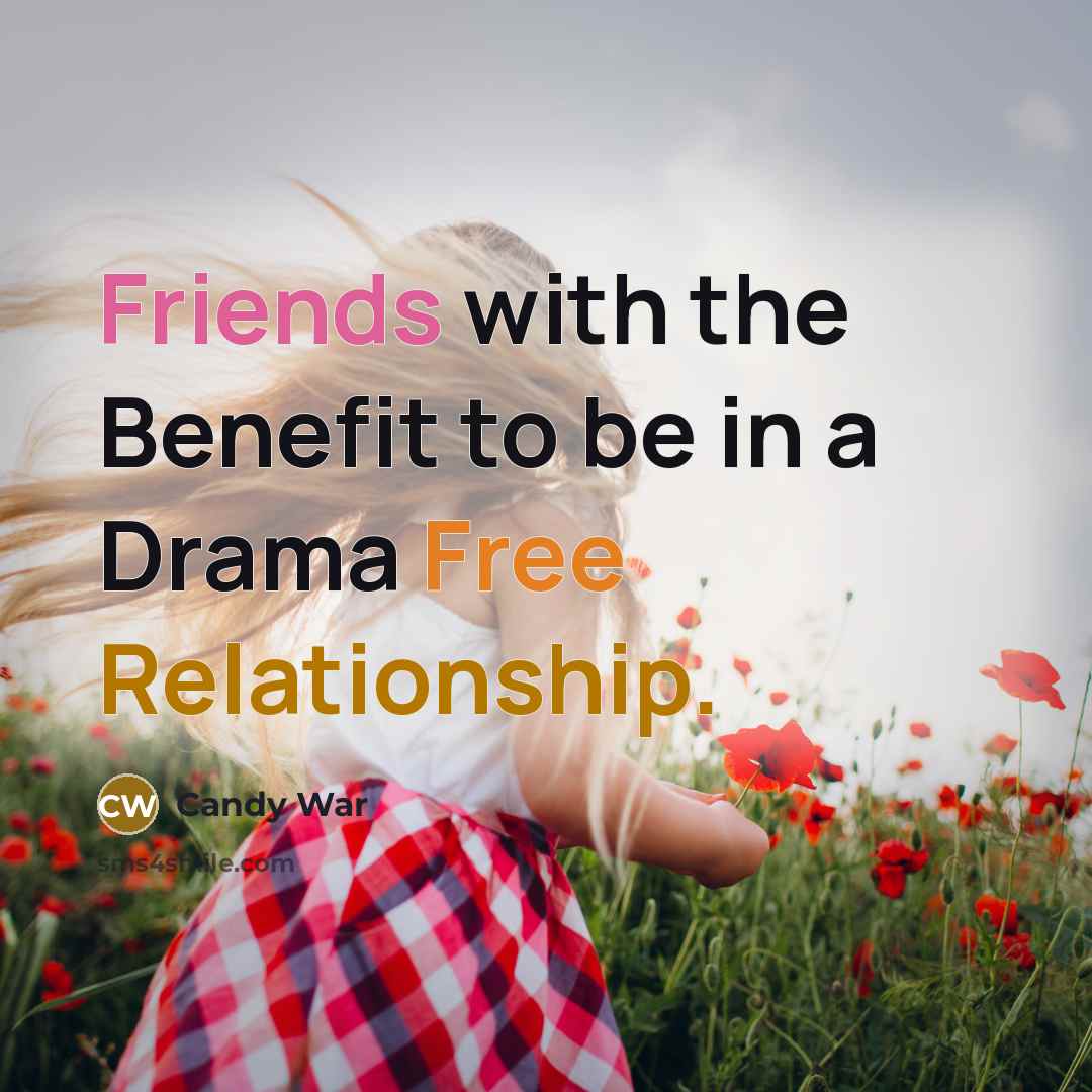 “Friends with the Benefit to be in a Drama Free Relationship.” quote by Candy War