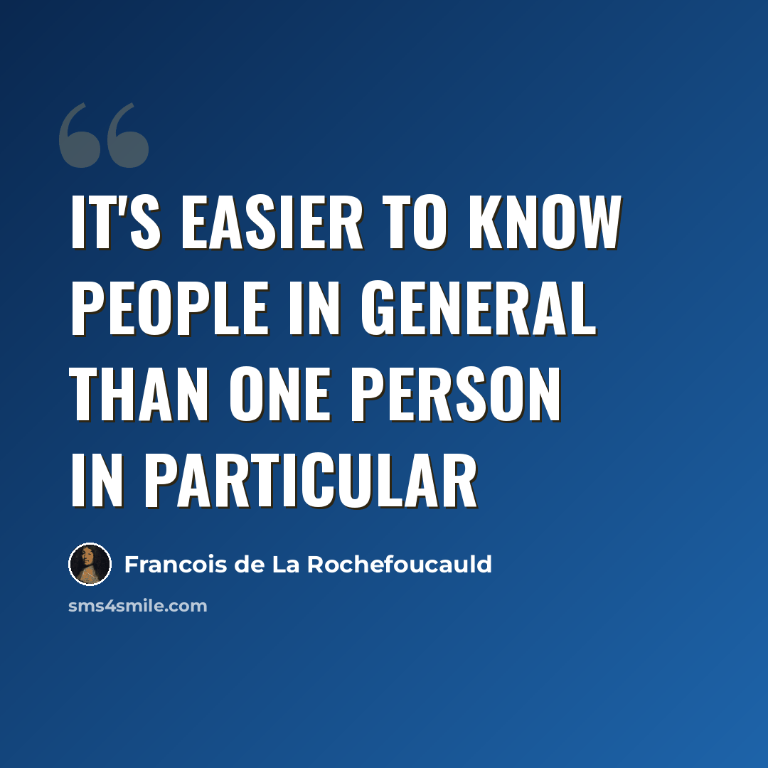 “It's easier to know people in general than one person in particular” quote by Francois de La Rochefoucauld