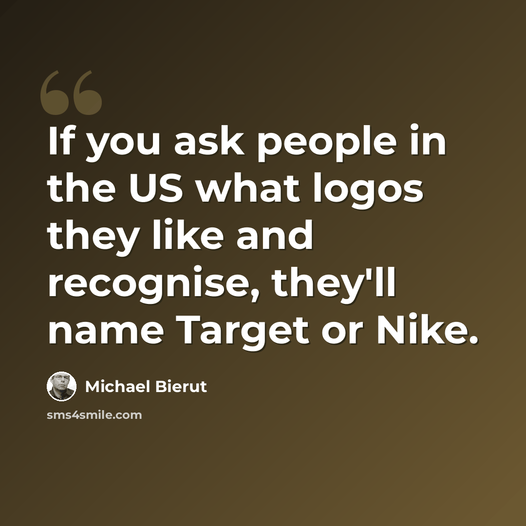 “If you ask people in the US what logos they like and recognise, they'll name Target or Nike.” quote by Michael Bierut