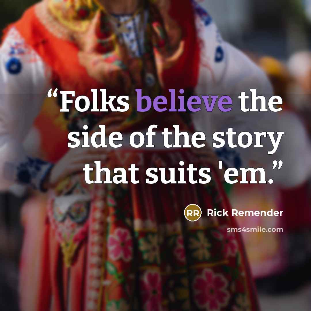 “Folks believe the side of the story that suits 'em.” quote by Rick Remender