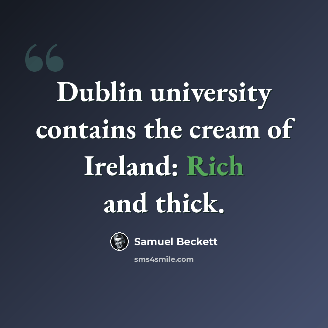 “Dublin university contains the cream of Ireland: Rich and thick.” quote by Samuel Beckett