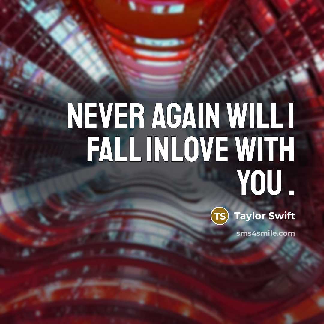 “Never again will I fall inlove with you .” quote by Taylor Swift