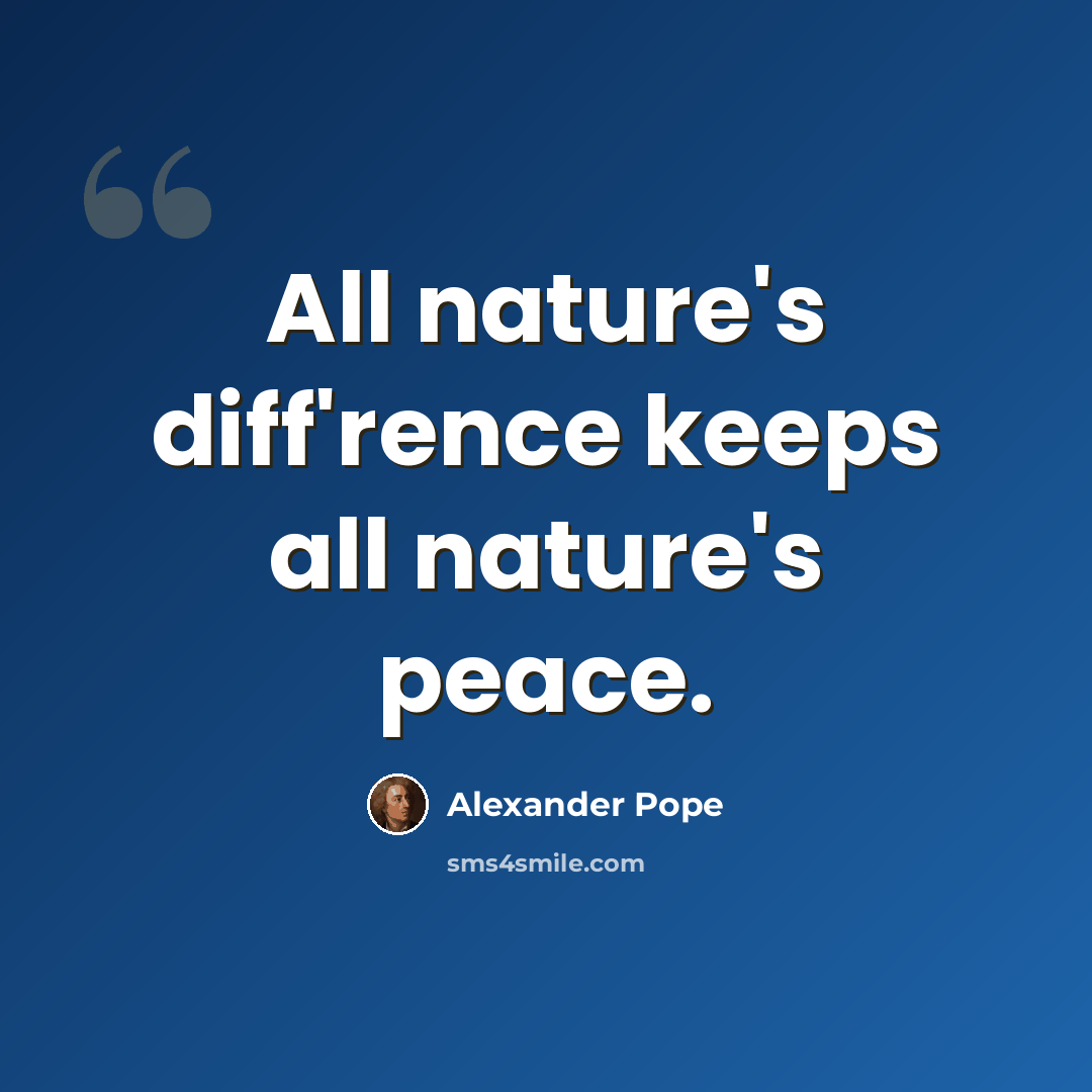 “All nature's diff'rence keeps all nature's peace.” quote by Alexander Pope