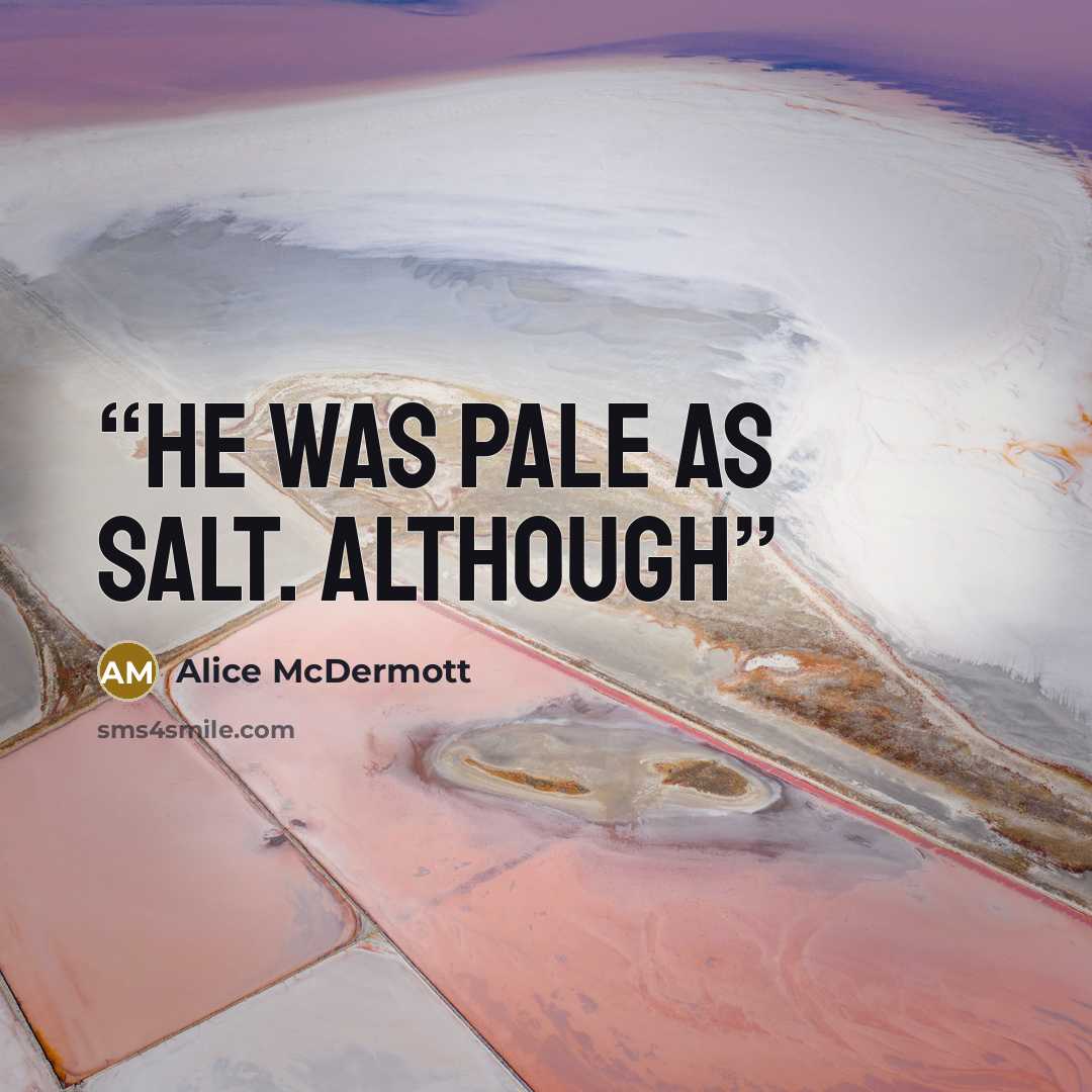 “He was pale as salt. Although” quote by Alice McDermott