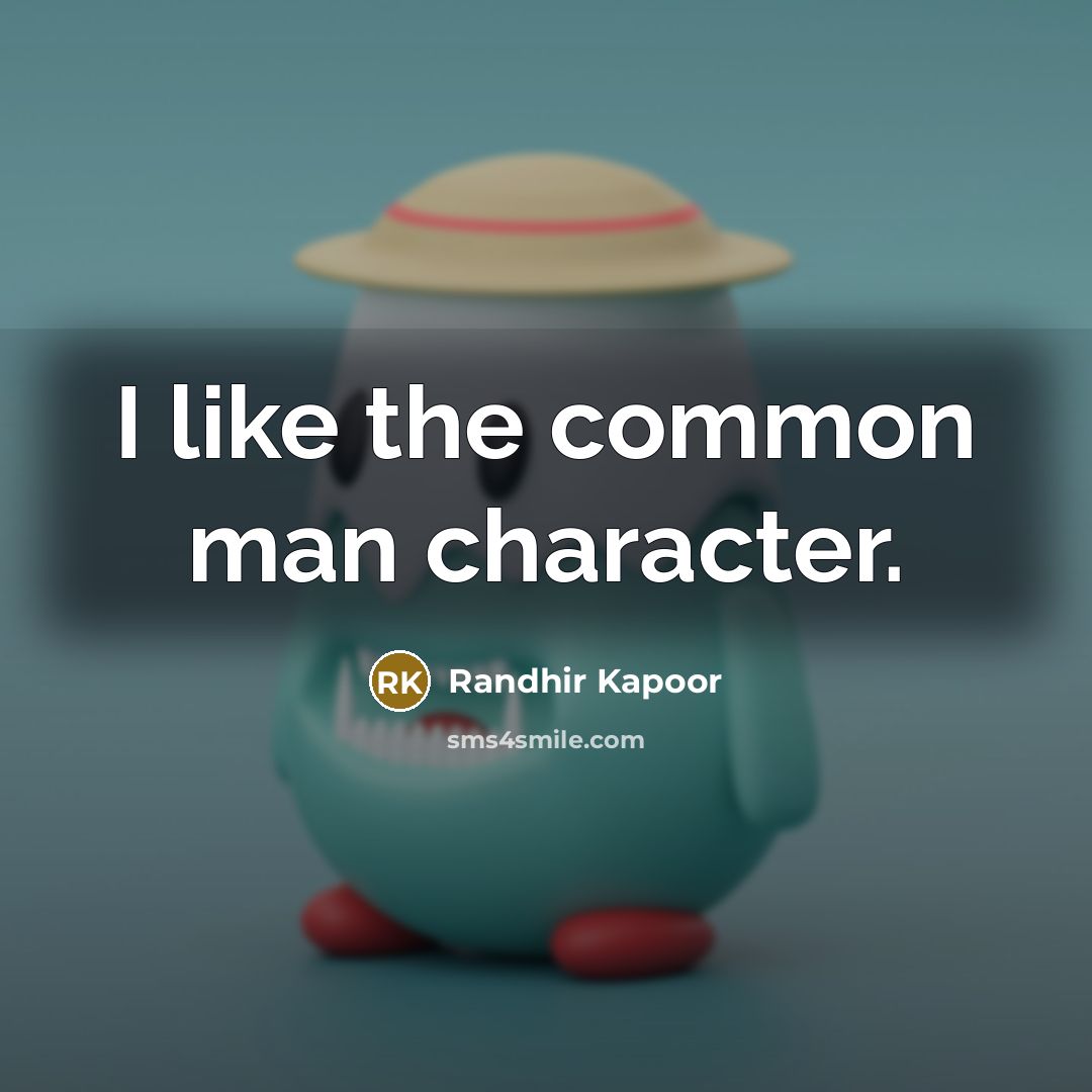 “I like the common man character.” quote by Randhir Kapoor
